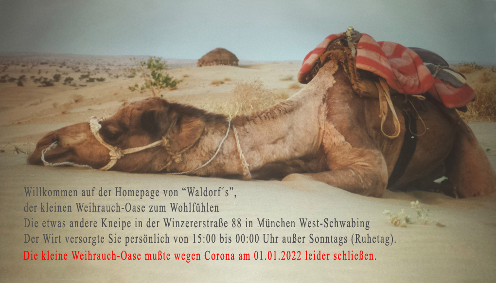 Willkommen auf der Homepage von Waldorfs, der kleinen Weihrauch-Oase zum Wohlfhlen in der Winzererstrae 88 in Mnchen West-Schwabing - Klicken Sie einfach mit der Maus auf das Kamel!